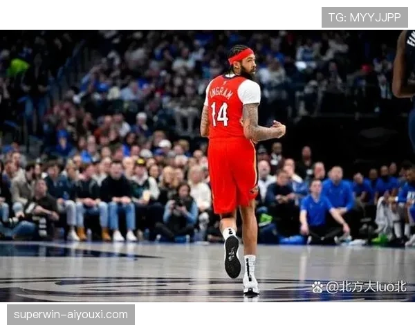 布兰登·英格拉姆无球切入效率提升 拉开与湖人同期锋线差距